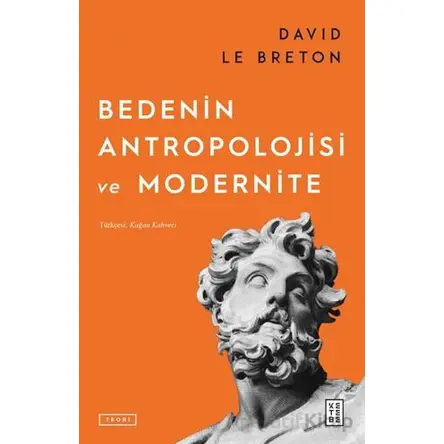 Bedenin Antropolojisi ve Modernite - David Le Breton - Ketebe Yayınları