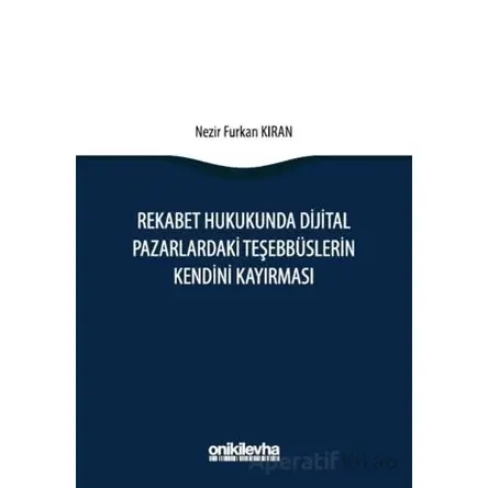 Rekabet Hukukunda Dijital Pazarlardaki Teşebbüslerin Kendini Kayırması