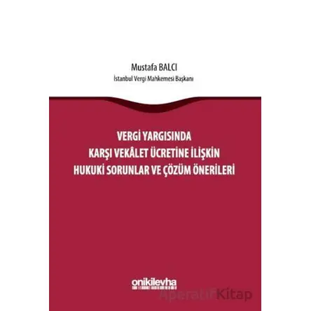 Vergi Yargısında Karşı Vekalet Ücretine İlişkin Hukuki Sorunlar ve Çözüm Önerileri
