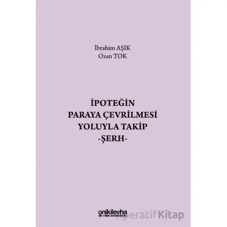 İpoteğin Paraya Çevrilmesi Yoluyla Takip - Şerh - Ozan Tok - On İki Levha Yayınları