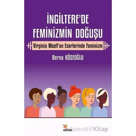 İngiltere’de Feminizmin Doğuşu - Berna Köseoğlu - Kriter Yayınları