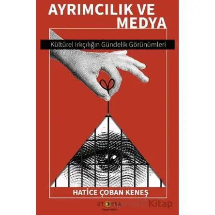 Ayrımcılık ve Medya - Hatice Çoban Keneş - Ütopya Yayınevi