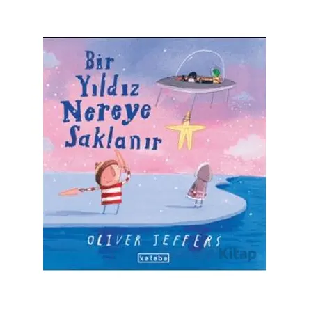 Bir Yıldız Nereye Saklanır - Oliver Jeffers - Ketebe Çocuk