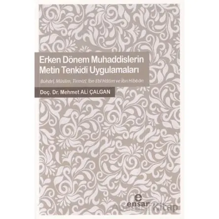 Erken Dönem Muhaddislerin Metin Tenkidi Uygulamaları - Mehmet Ali Çalgan - Ensar Neşriyat