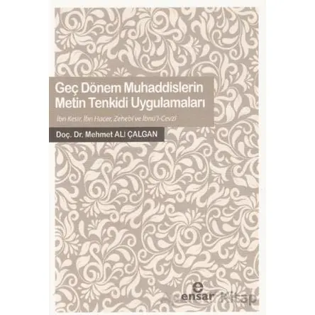 Geç Dönem Muhaddislerin Metin Tenkidi Uygulamaları - Mehmet Ali Çalgan - Ensar Neşriyat
