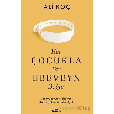 Her Çocukla Bir Ebeveyn Doğar - Ali Koç - Kronik Kitap