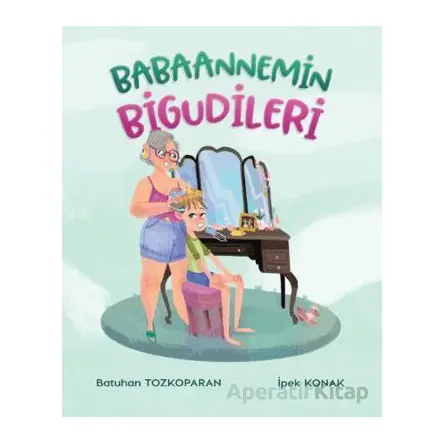 Babaannemin Bigudileri - Batuhan Tozkoparan - Martı Çocuk Yayınları
