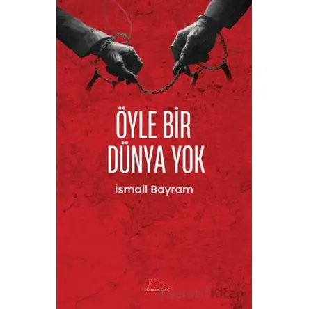 Öyle Bir Dünya Yok - İsmail Bayram - Kırmızı Çatı Yayınları