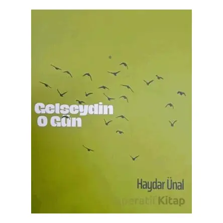 Gelseydin O Gün - Haydar Ünal - Ürün Yayınları