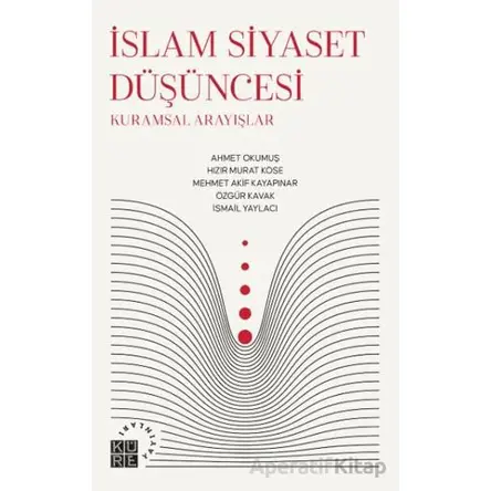 İslam Siyaset Düşüncesi - Özgür Kavak - Küre Yayınları