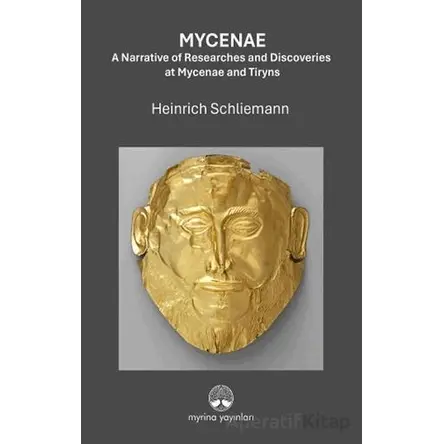 Mycenae: A Narrative of Researches and Ddiscoveries at Mycenae and Tiryns