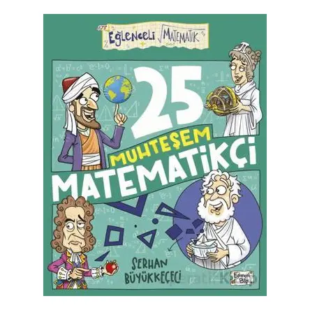 25 Muhteşem Matematikçi - Serhan Büyükkeçeci - Eğlenceli Bilgi Yayınları