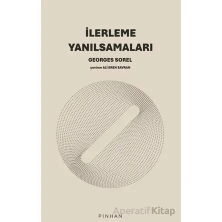 İlerleme Yanılsamaları - Georges Sorel - Pinhan Yayıncılık