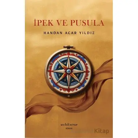 İpek ve Pusula - Handan Acar Yıldız - Muhit Kitap