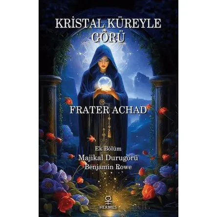 Kristal Küreyle Görü ve Majikal Durugörü - Frater Achad - Hermes Yayınları