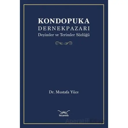 Kondopuka Dernekpazarı Deyimler ve Terimler Sözlüğü - Mustafa Yüce - Heyamola Yayınları