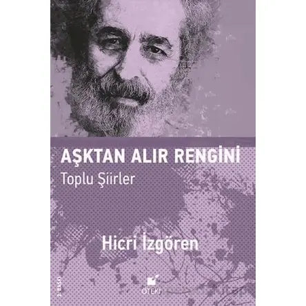 Aşktan Alır Rengini (Toplu Şiirler) - Hicri İzgören - Öteki Yayınevi