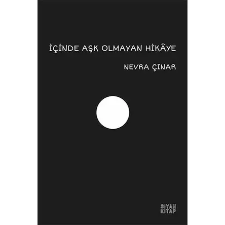 İçinde Aşk Olmayan Hikaye - Nevra Çınar - Siyah Kitap