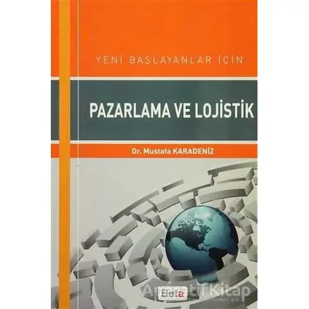 Yeni Başlayanlar için Pazarlama ve Lojistik - Mustafa Karadeniz - Beta Yayınevi