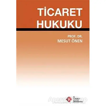 Ticaret Hukuku - Mesut Önen - İstanbul Kültür Üniversitesi - İKÜ Yayınevi