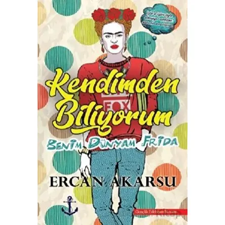 Kendimden Biliyorum Benim Dünyam Frida - Ercan Akarsu - Titanic Yayınları