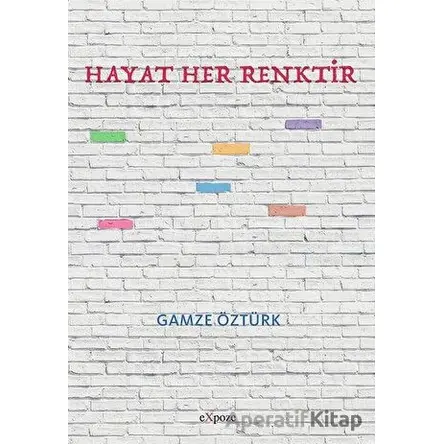 Hayat Her Renktir - Gamze Öztürk - Expoze Kitap