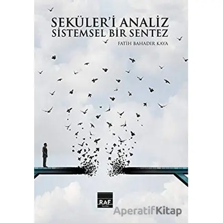 Seküleri Analiz Ve Sistemsel Bir Sentez (Ciltli) - Fatih Bahadır Kaya - Raf Yayınları