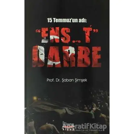 15 Temmuzun Adı: Ens..t Darbe - Şaban Şimşek - Barış Kitap