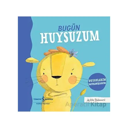 Bugün Huysuzum - Jedda Robaard - İş Bankası Kültür Yayınları