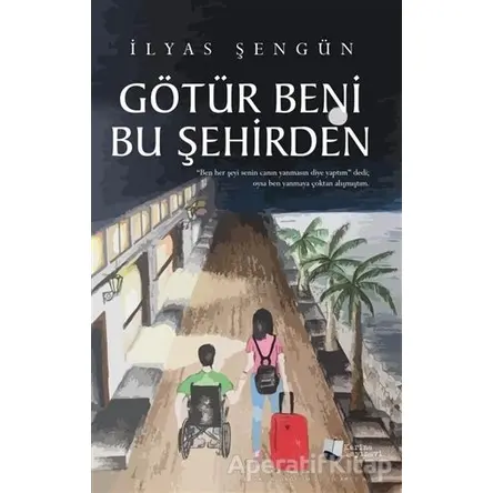 Götür Beni Bu Şehirden - İlyas Şengün - Karina Yayınevi