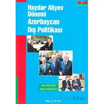 Haydar Aliyev Dönemi Azerbaycan Dış Politikası - Araz Aslanlı - Barış Platin Yayınları