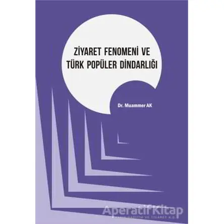 Ziyaret Fenomeni ve Türk Popüler Dindarlığı - Muammer Ak - Kriter Yayınları