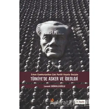 Türkiye’de Asker ve İdeoloji - Erken Cumhuriyetten Çok Partili Hayata Geçişte