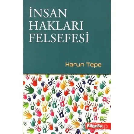 İnsan Hakları Felsefesi - Harun Tepe - BilgeSu Yayıncılık