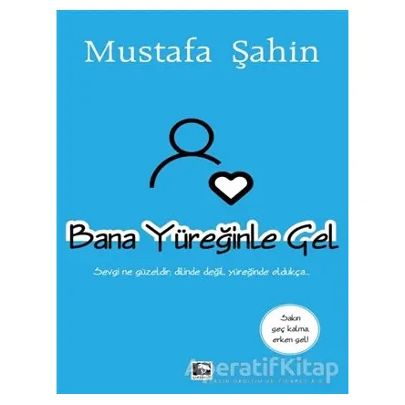 Bana Yüreğinle Gel - Mustafa Şahin - Çınaraltı Yayınları