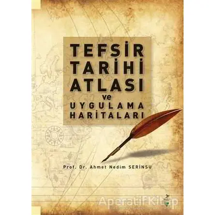 Tefsir Tarihi Atlası ve Uygulama Haritaları - Ahmet Nedim Serinsu - Grafiker Yayınları
