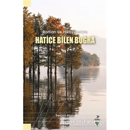 Roman ve Hikayeleriyle Hatice Bilen Buğra - Selami Alan - Grafiker Yayınları