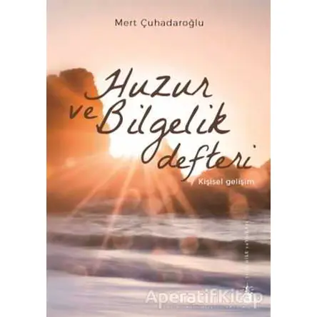 Huzur ve Bilgelik Defteri - Mert Çuhadaroğlu - Yitik Ülke Yayınları
