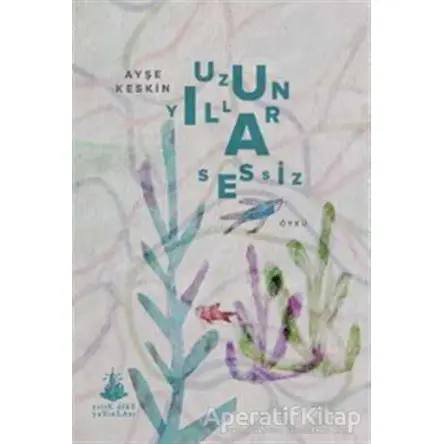 Uzun Yıllar Sessiz - Ayşe Keskin - Yitik Ülke Yayınları