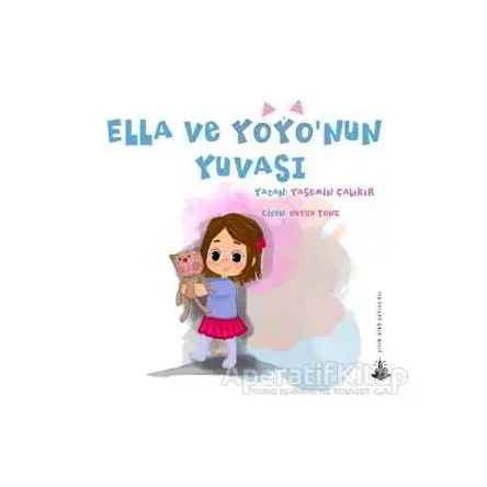 Ella ve Yoyo’nun Yuvası - Yasemin Çalıkır - Yitik Ülke Yayınları