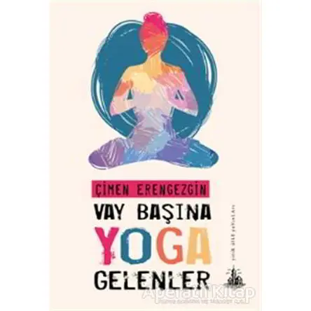 Vay Başına Yoga Gelenler - Çimen Erengezgin - Yitik Ülke Yayınları