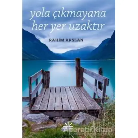 Yola Çıkmayana Her Yer Uzaktır - Rahim Arslan - Potkal Kitap Yayınları