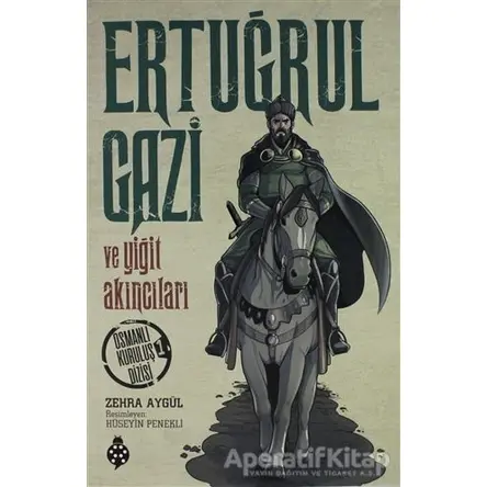 Ertuğrul Gazi ve Yiğit Akıncıları - Zehra Aygül - Uğurböceği Yayınları