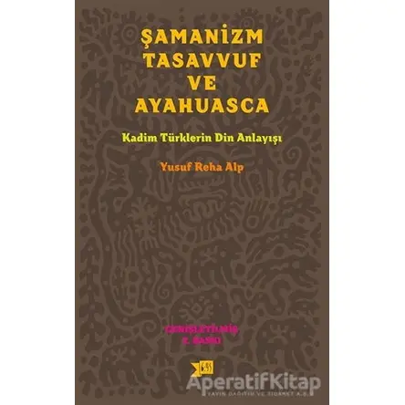 Şamanizm, Tasavvuf ve Ayahuasca - Yusuf Reha Alp - Altıkırkbeş Yayınları