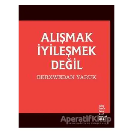 Alışmak İyileşmek Değil - Berxwedan Yaruk - Altıkırkbeş Yayınları