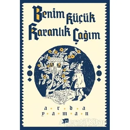 Benim Küçük Karanlık Çağım - Arda Yaman - Altıkırkbeş Yayınları