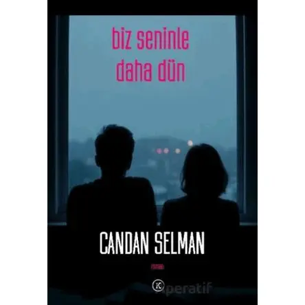 Biz Seninle Daha Dün - Candan Selman - Kafe Kültür Yayıncılık
