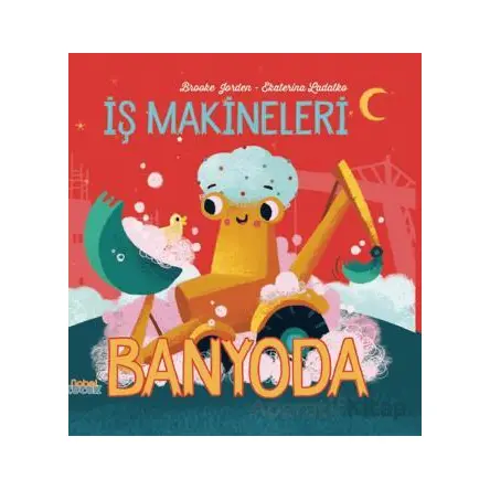 İş Makineleri Banyoda - Brooke Jorden - Nobel Çocuk