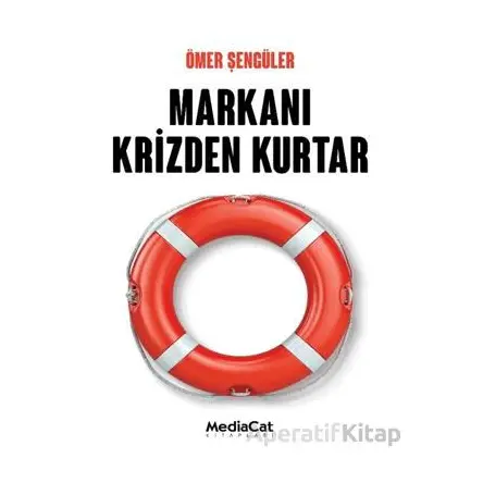Markanı Krizden Kurtar - Ömer Şengüler - MediaCat Kitapları