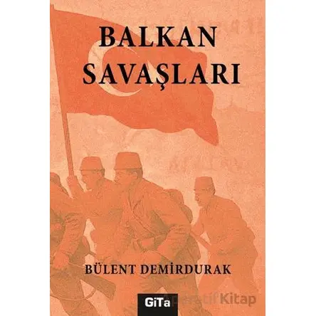 Balkan Savaşları - Bülent Demirdurak - Gita Yayınları